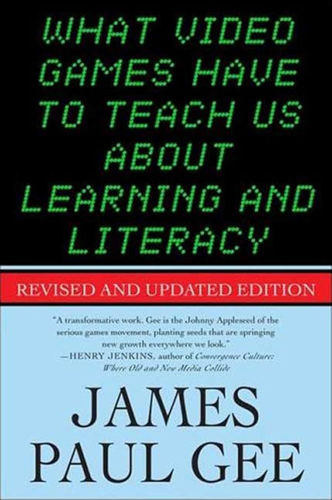 What Video Games have to Teach Us about Learning and Literacy by James Paul Gee